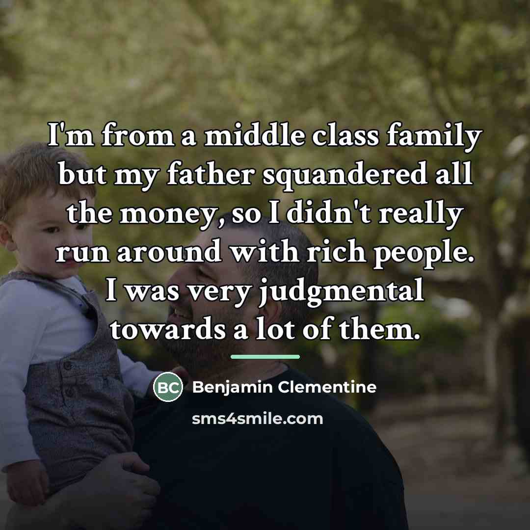“I'm from a middle class family but my father squandered…” quote by Benjamin Clementine