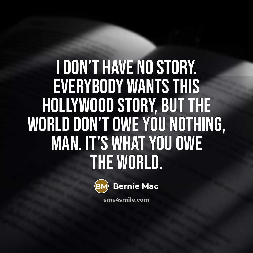 “I don't have no story. Everybody wants this Hollywood story,…” quote by Bernie Mac