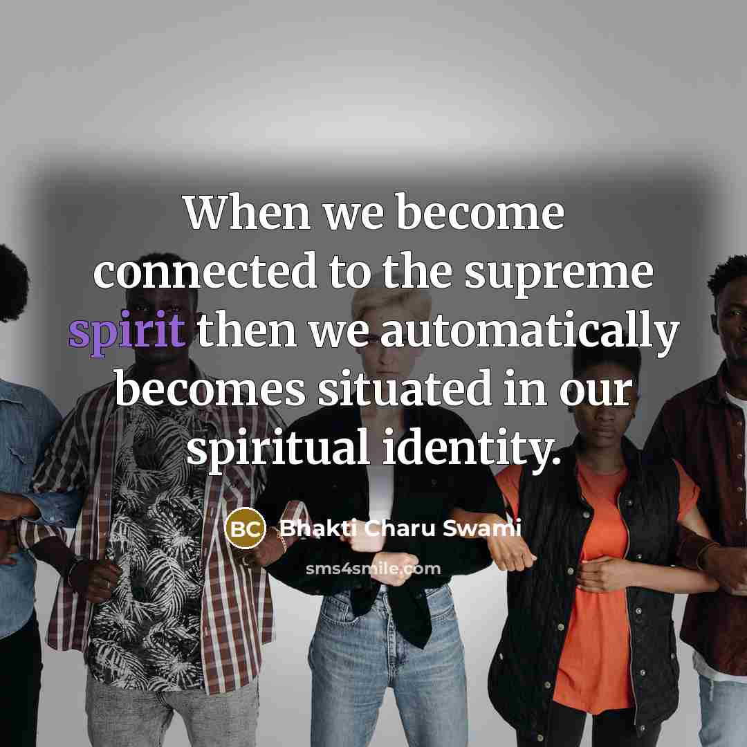 “When we become connected to the supreme spirit then we…” quote by Bhakti Charu Swami