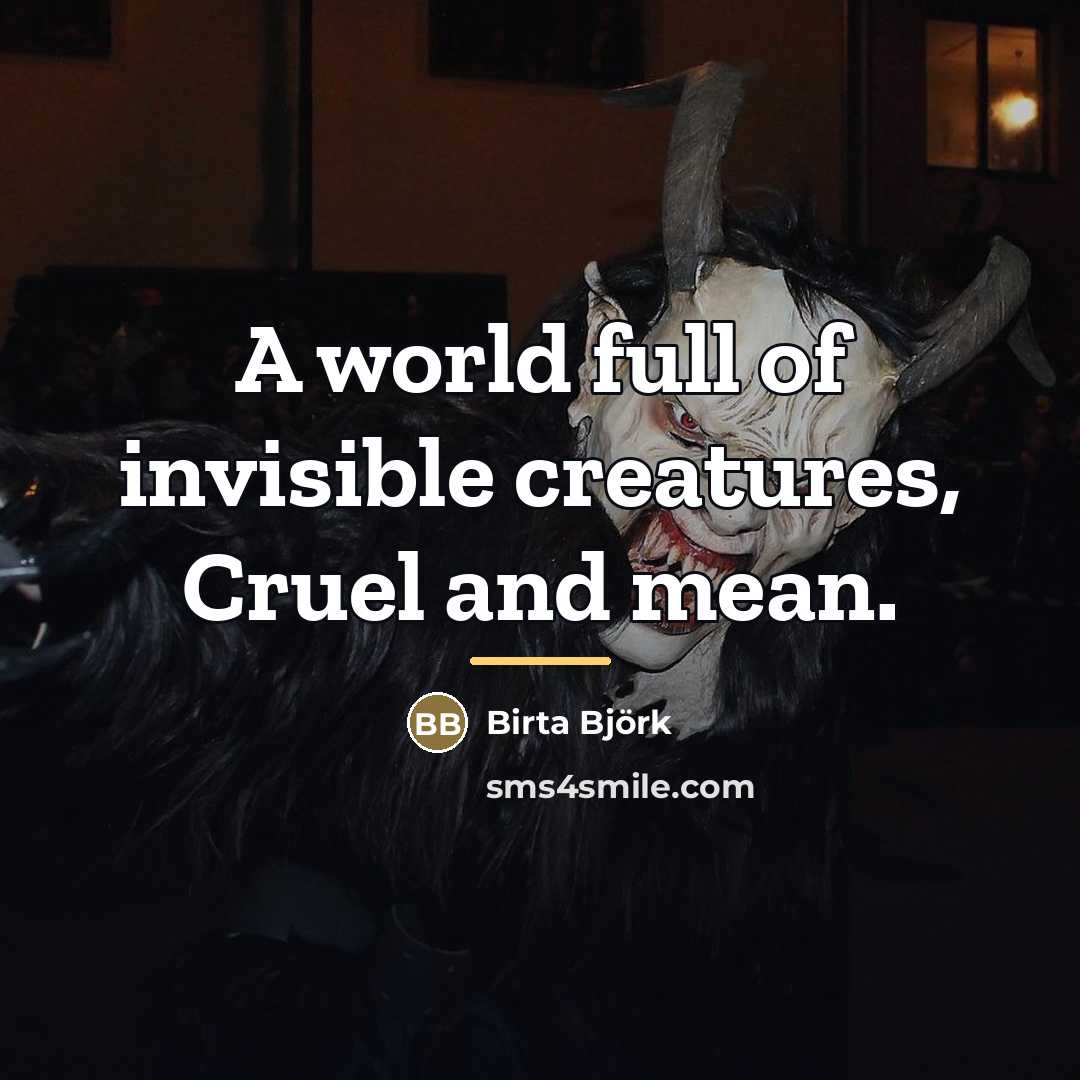 “A world full of invisible creatures, Cruel and mean.…” quote by Birta Björk