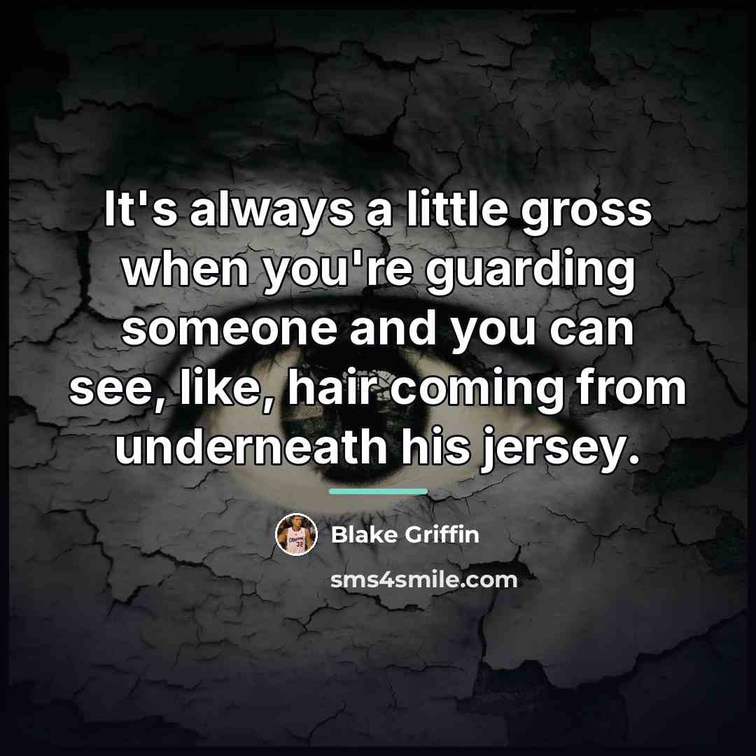 “It's always a little gross when you're guarding someone and…” quote by Blake Griffin