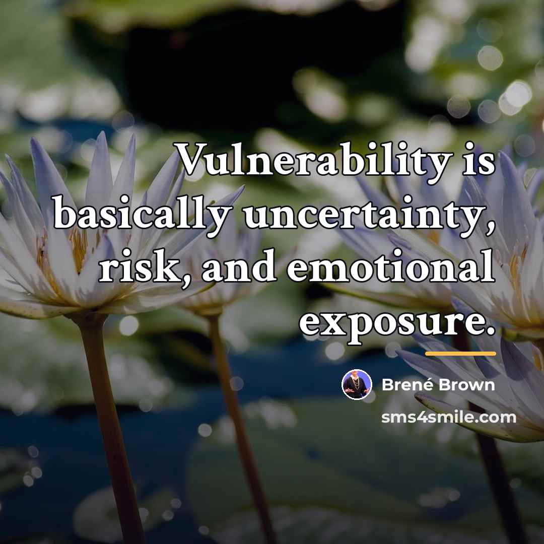 “Vulnerability is basically uncertainty, risk, and emotional exposure.…” quote by Brene Brown