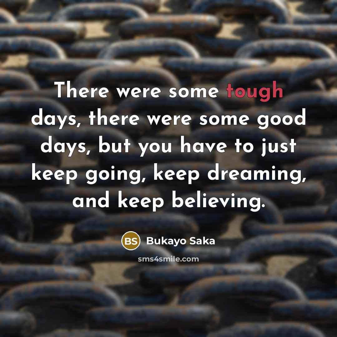 “There were some tough days, there were some good days,…” quote by Bukayo Saka