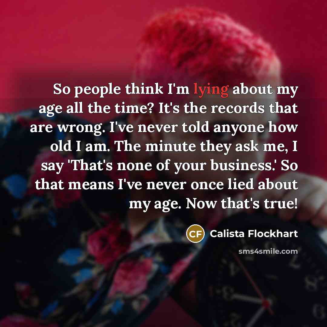 “So people think I'm lying about my age all the…” quote by Calista Flockhart