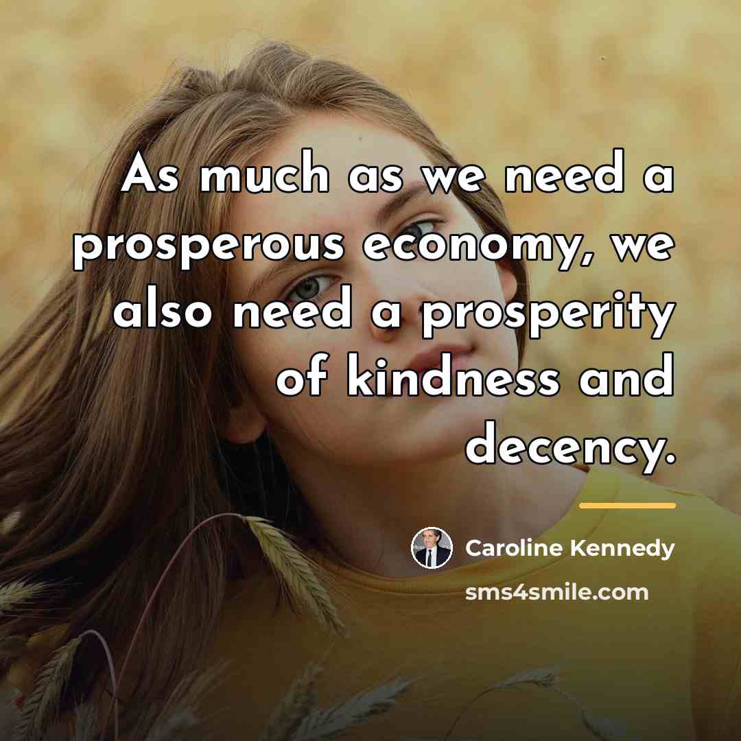 “As much as we need a prosperous economy, we also…” quote by Caroline Kennedy