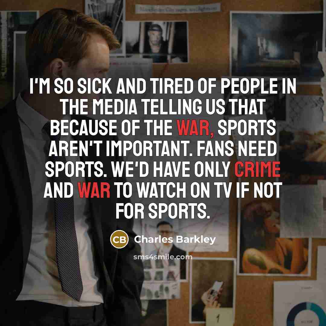 “I'm so sick and tired of people in the media…” quote by Charles Barkley