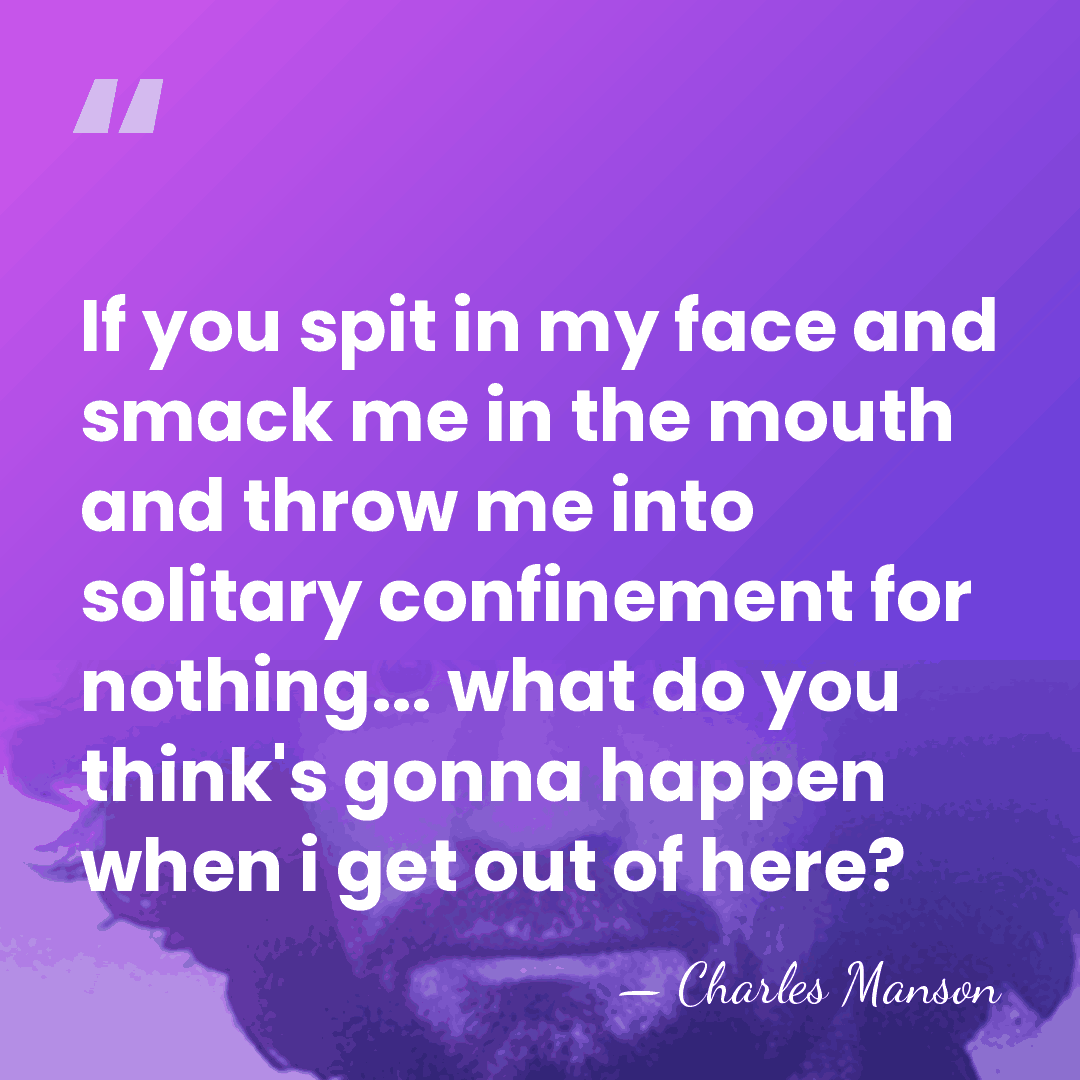 If you spit in my face and smack me in the mouth&hellip; - Charles Manson