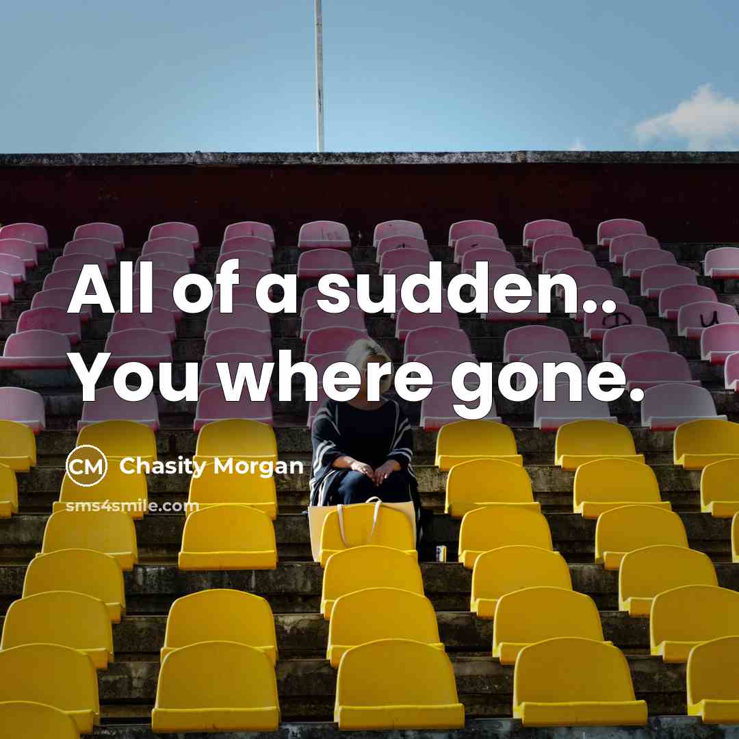 “All of a sudden.. You where gone.…” quote by Chasity Morgan