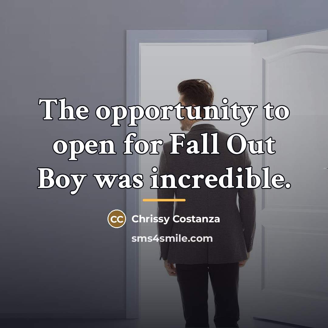 “The opportunity to open for Fall Out Boy was incredible.…” quote by Chrissy Costanza
