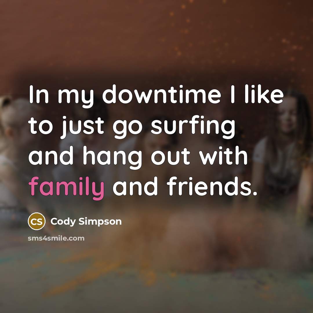 “In my downtime I like to just go surfing and…” quote by Cody Simpson