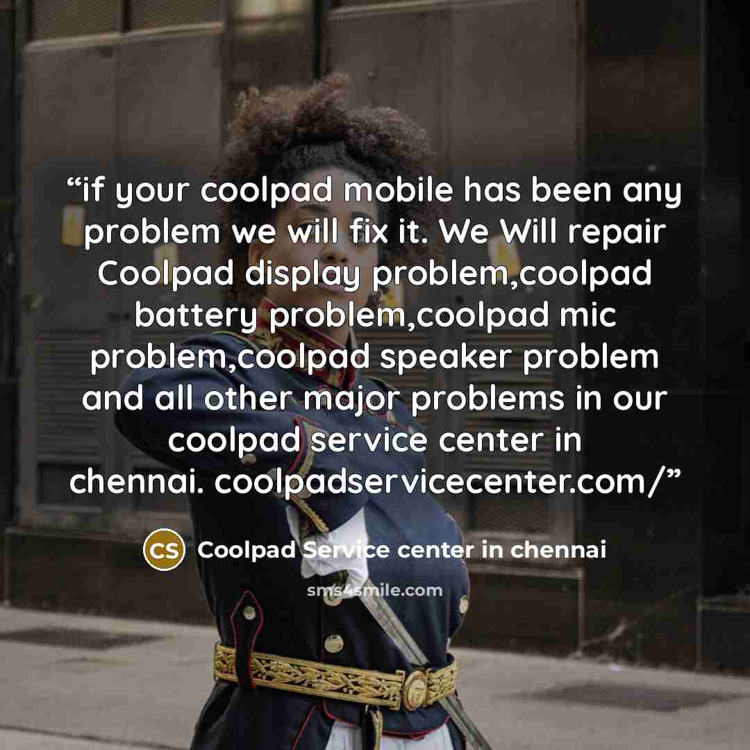 “if your coolpad mobile has been any problem we will fix it. We Will repair Coolpad display problem,coolpad battery problem,coolpad mic problem,coolpad speaker problem and all other major problems in our coolpad service center in chennai. coolpadservicecenter.com/” quote by Coolpad Service center in chennai