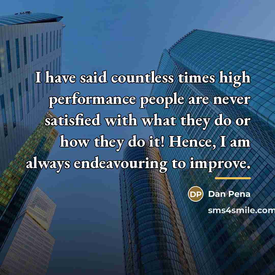 “I have said countless times high performance people are never…” quote by Dan Pena