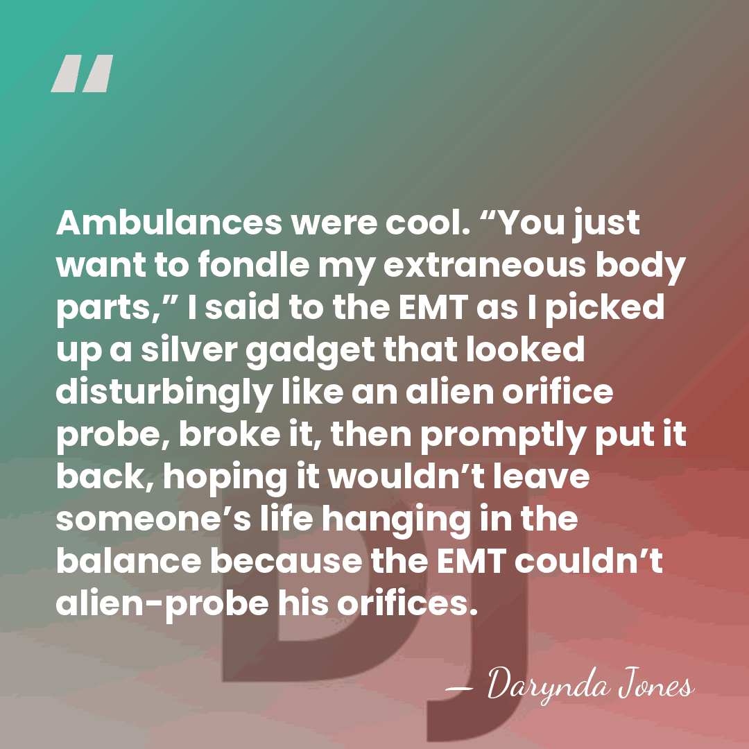 Ambulances were cool. “You just want to fondle my extraneous body parts,”&hellip; - Darynda Jones
