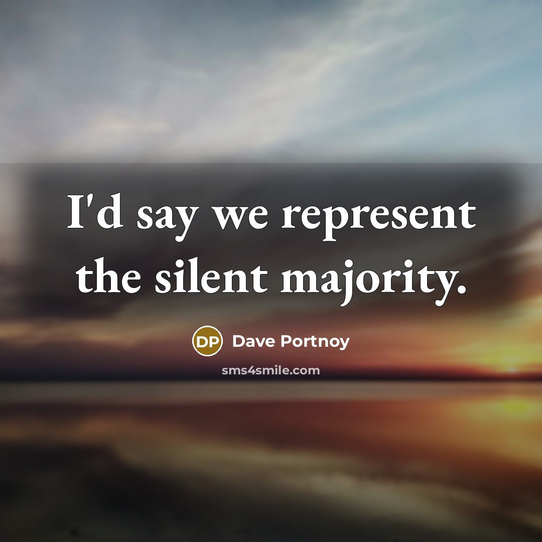 “I'd say we represent the silent majority.…” quote by Dave Portnoy
