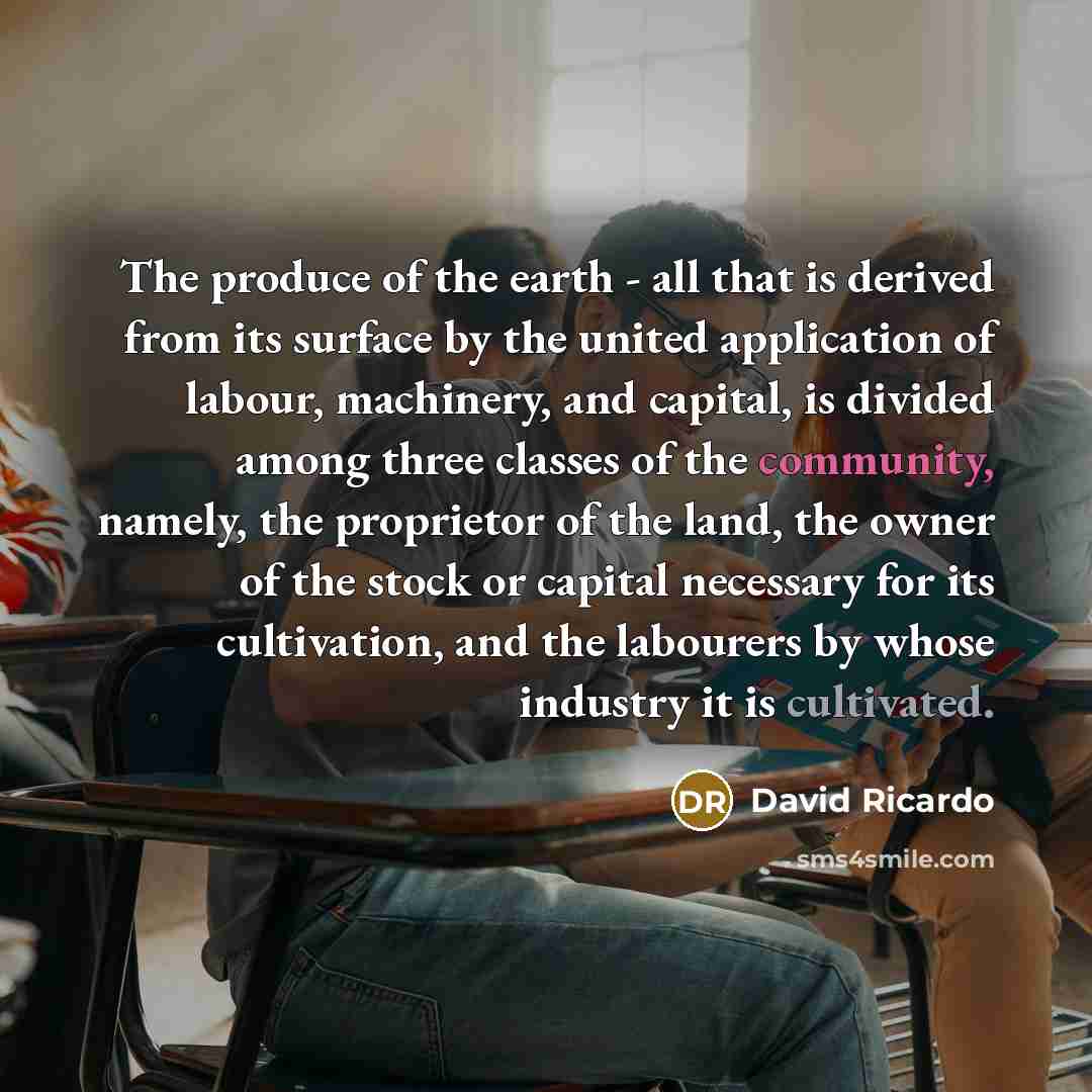 “The produce of the earth - all that is derived…” quote by David Ricardo