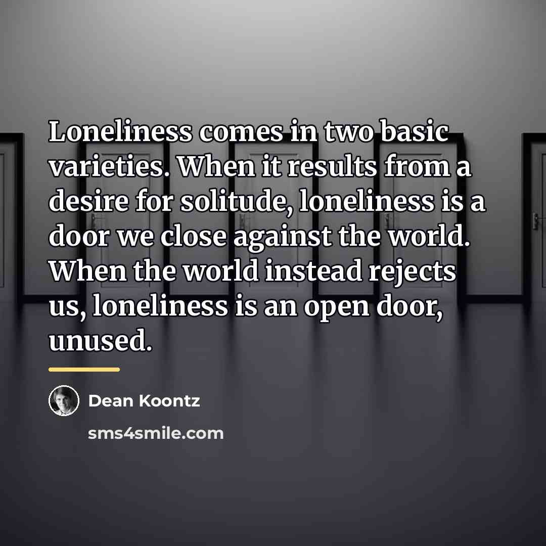 “Loneliness comes in two basic varieties. When it results from…” quote by Dean Koontz