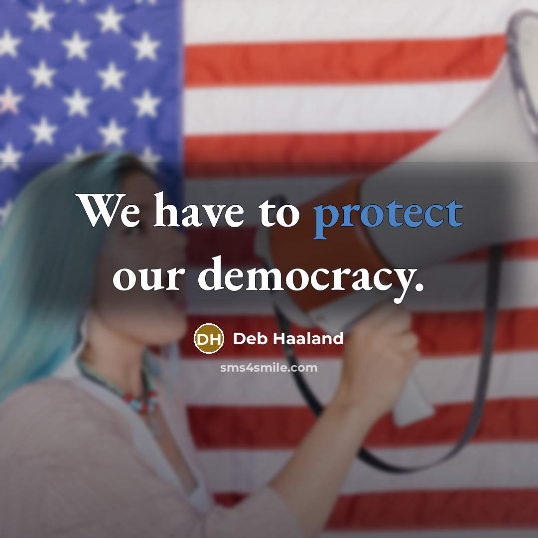 “We have to protect our democracy.…” quote by Deb Haaland