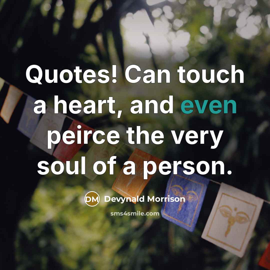 “Quotes! Can touch a heart, and even peirce the very…” quote by Devynald Morrison