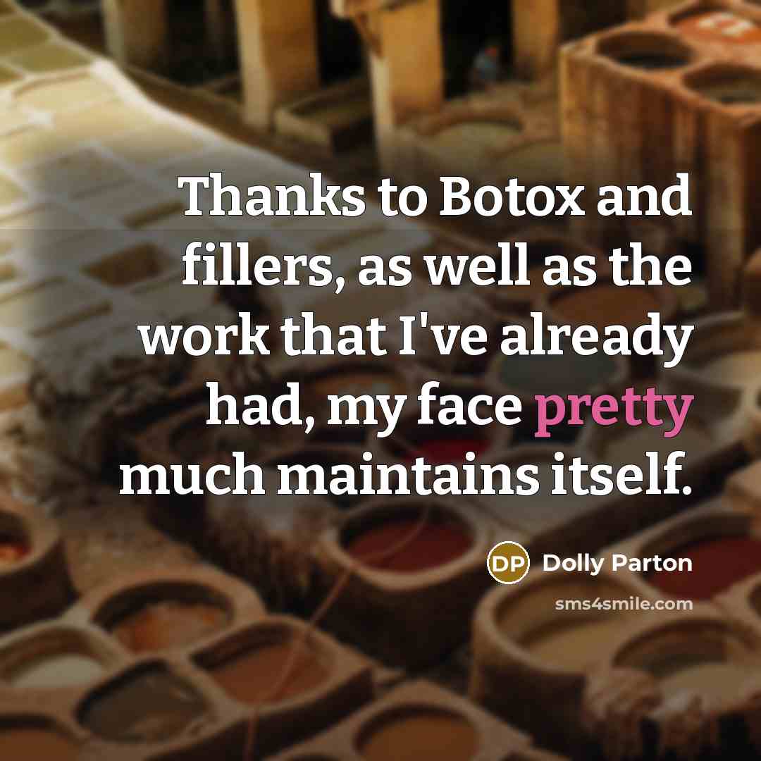 “Thanks to Botox and fillers, as well as the work…” quote by Dolly Parton