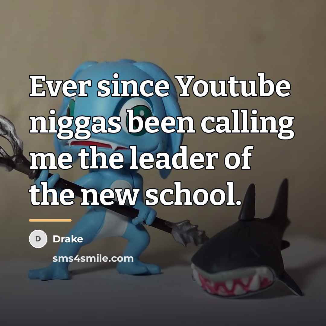“Ever since Youtube niggas been calling me the leader of…” quote by Drake