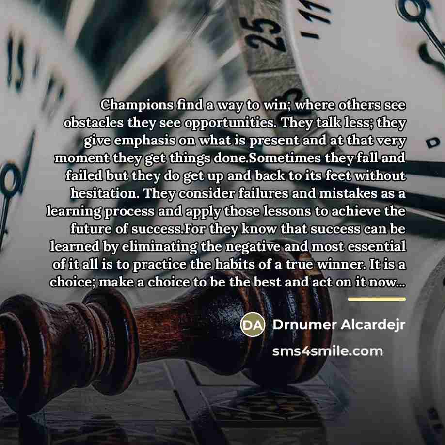 “Champions find a way to win; where others see obstacles…” quote by Drnumer Alcardejr