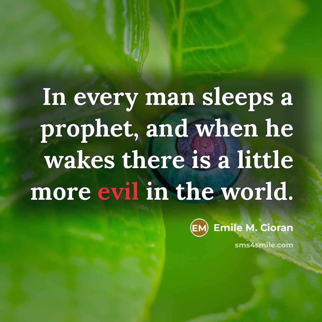 “In every man sleeps a prophet, and when he wakes…” quote by Emile M. Cioran