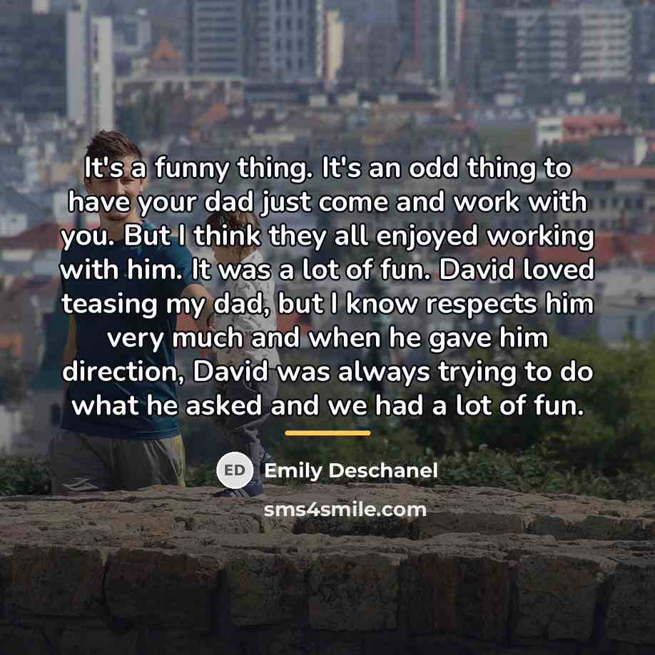“It's a funny thing. It's an odd thing to have…” quote by Emily Deschanel