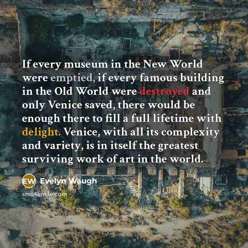 “If every museum in the New World were emptied, if…” quote by Evelyn Waugh