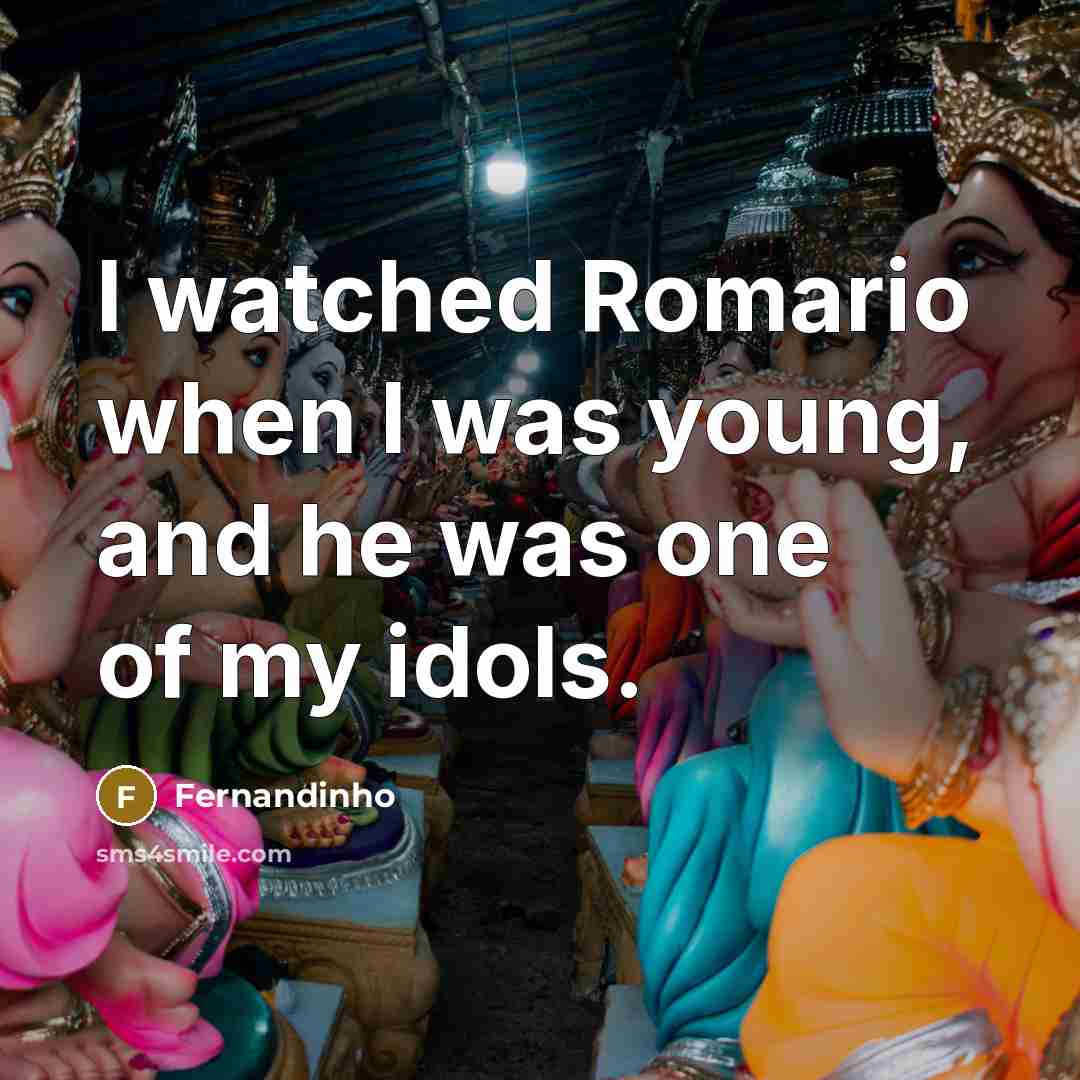 “I watched Romario when I was young, and he was one of my idols.” quote by Fernandinho