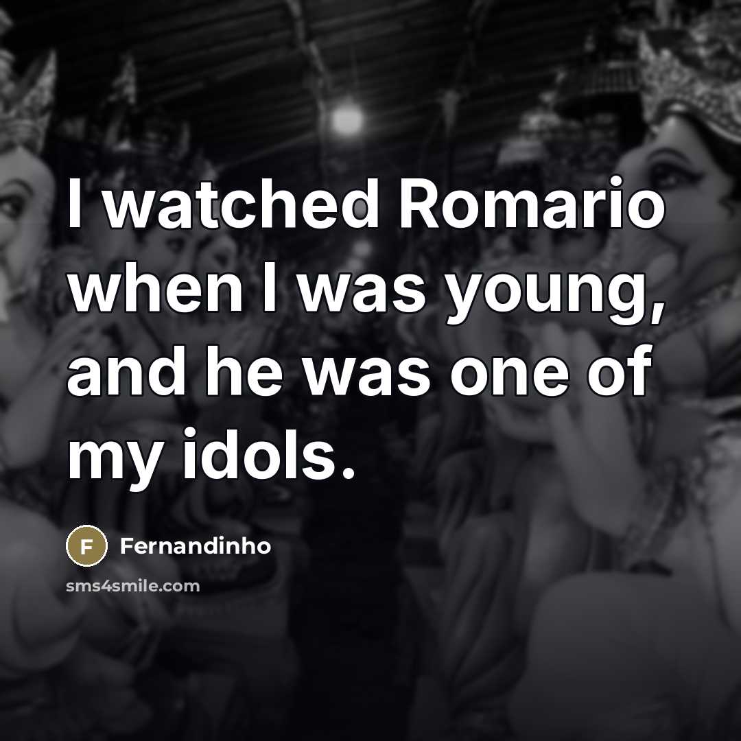 “I watched Romario when I was young, and he was…” quote by Fernandinho