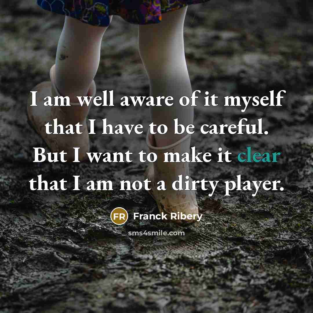 “I am well aware of it myself that I have…” quote by Franck Ribery