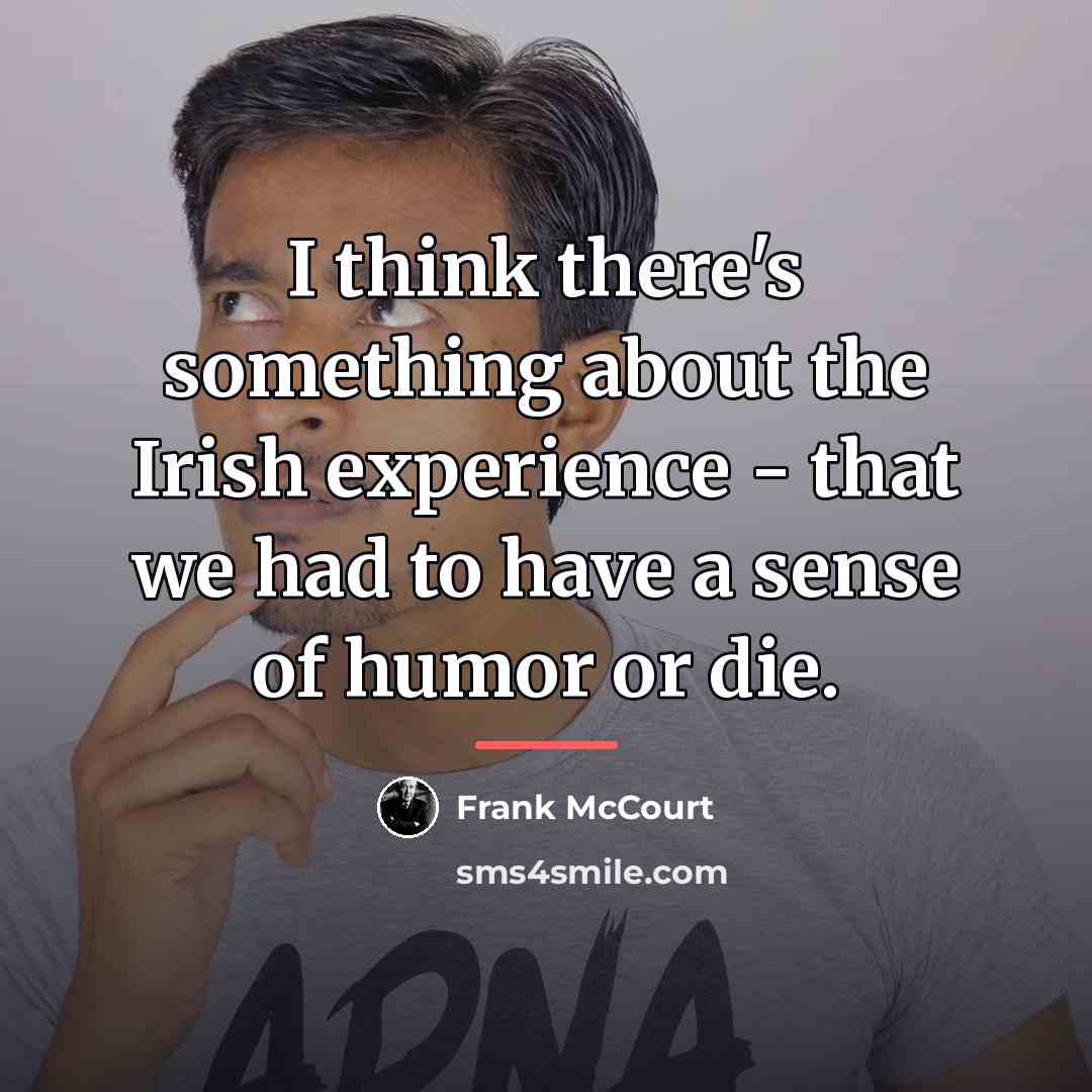 “I think there's something about the Irish experience - that…” quote by Frank McCourt