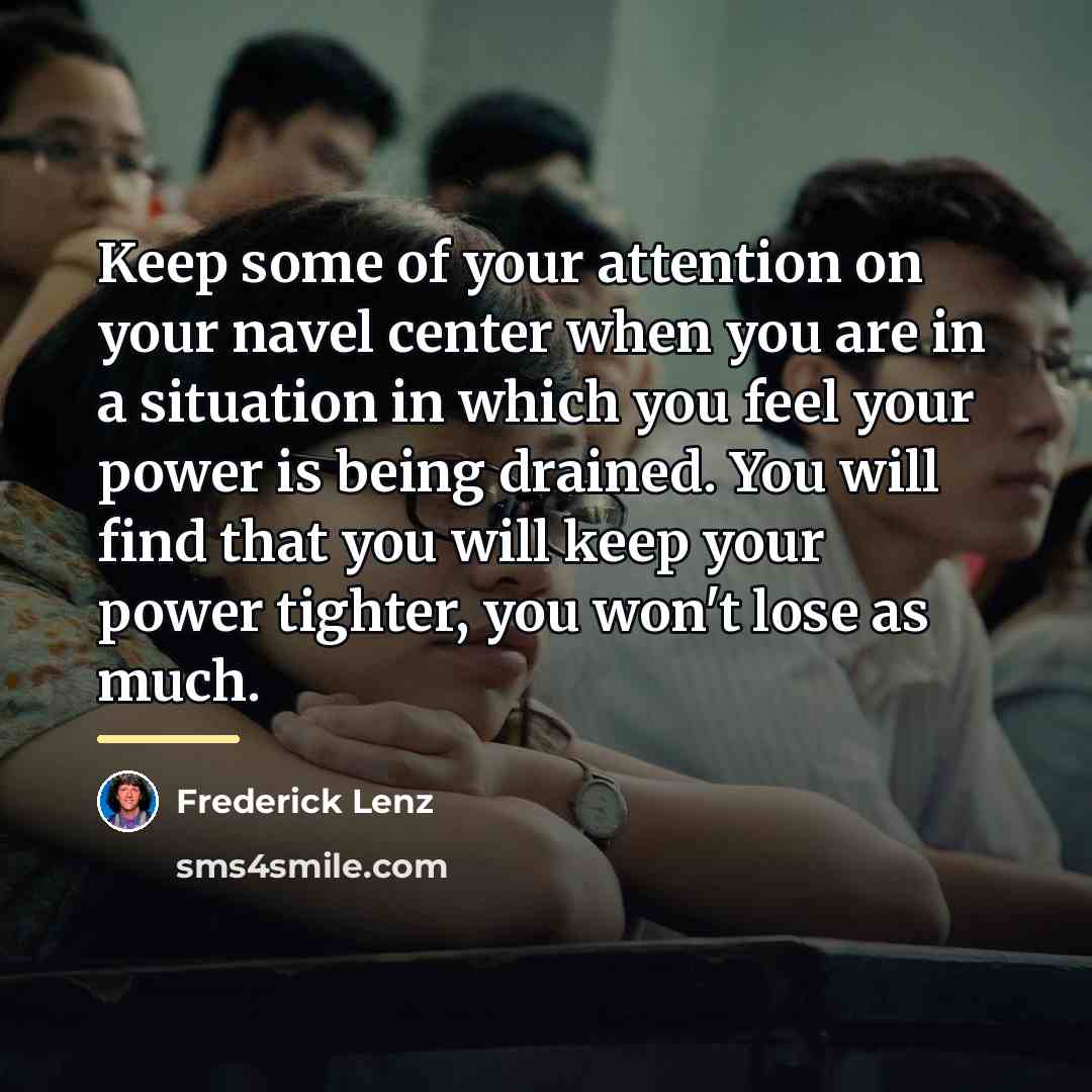 “Keep some of your attention on your navel center when…” quote by Frederick Lenz