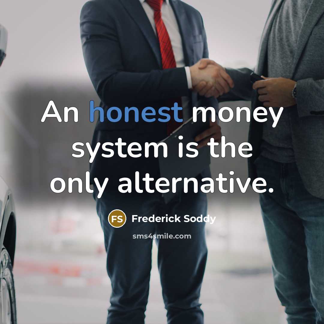“An honest money system is the only alternative.…” quote by Frederick Soddy
