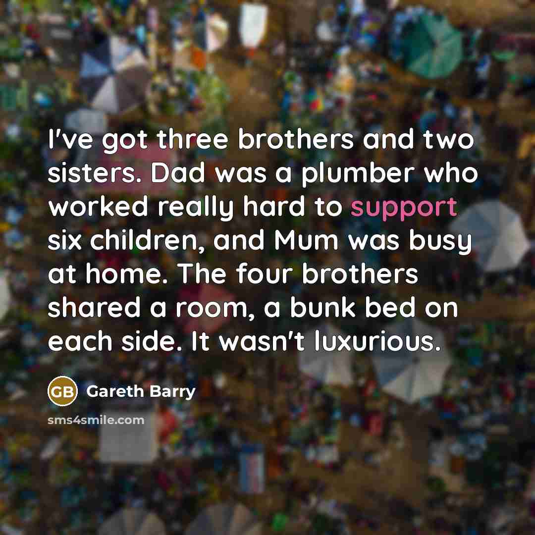 “I've got three brothers and two sisters. Dad was a…” quote by Gareth Barry