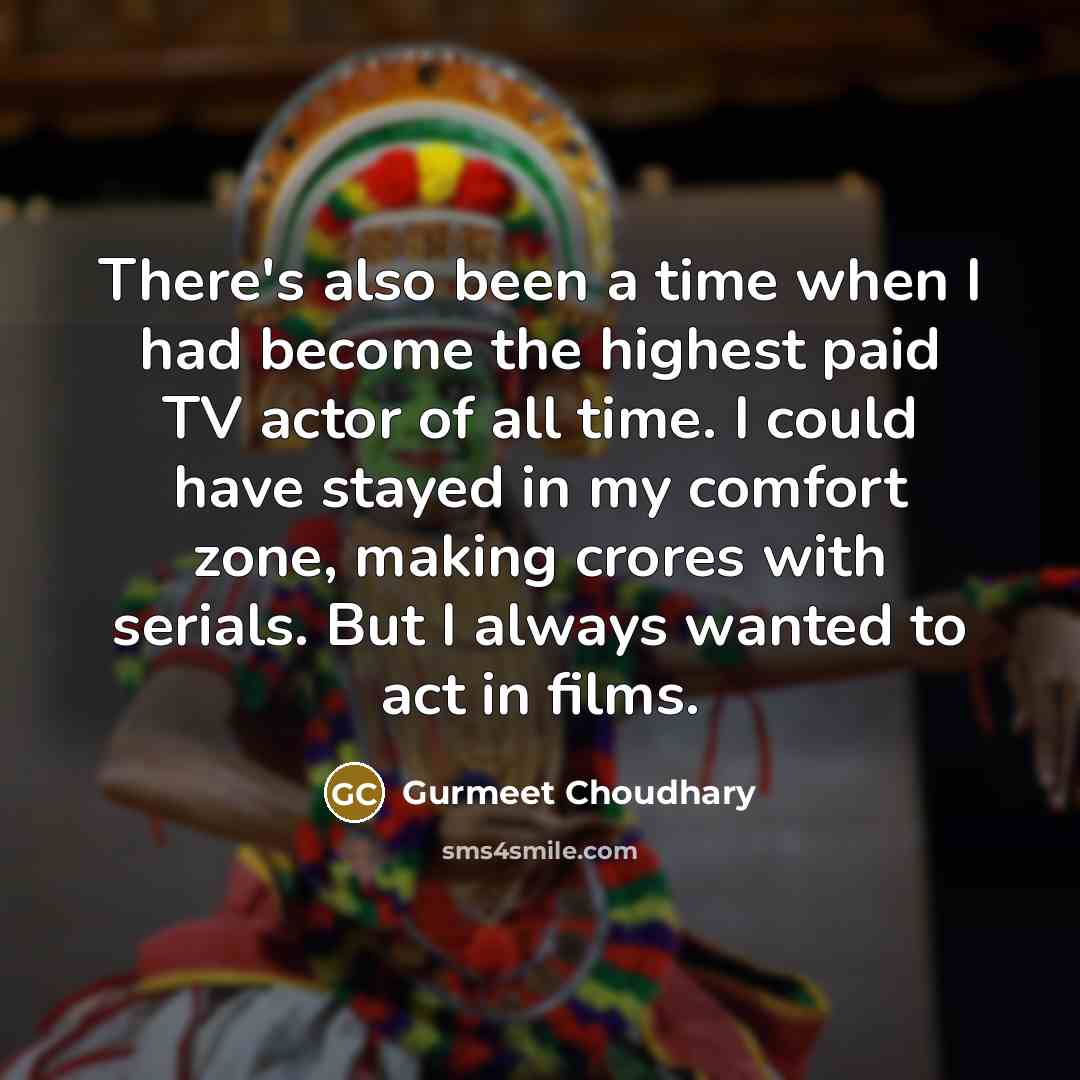 “There's also been a time when I had become the…” quote by Gurmeet Choudhary