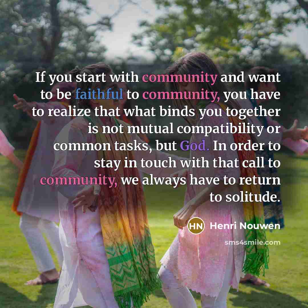 “If you start with community and want to be faithful…” quote by Henri Nouwen