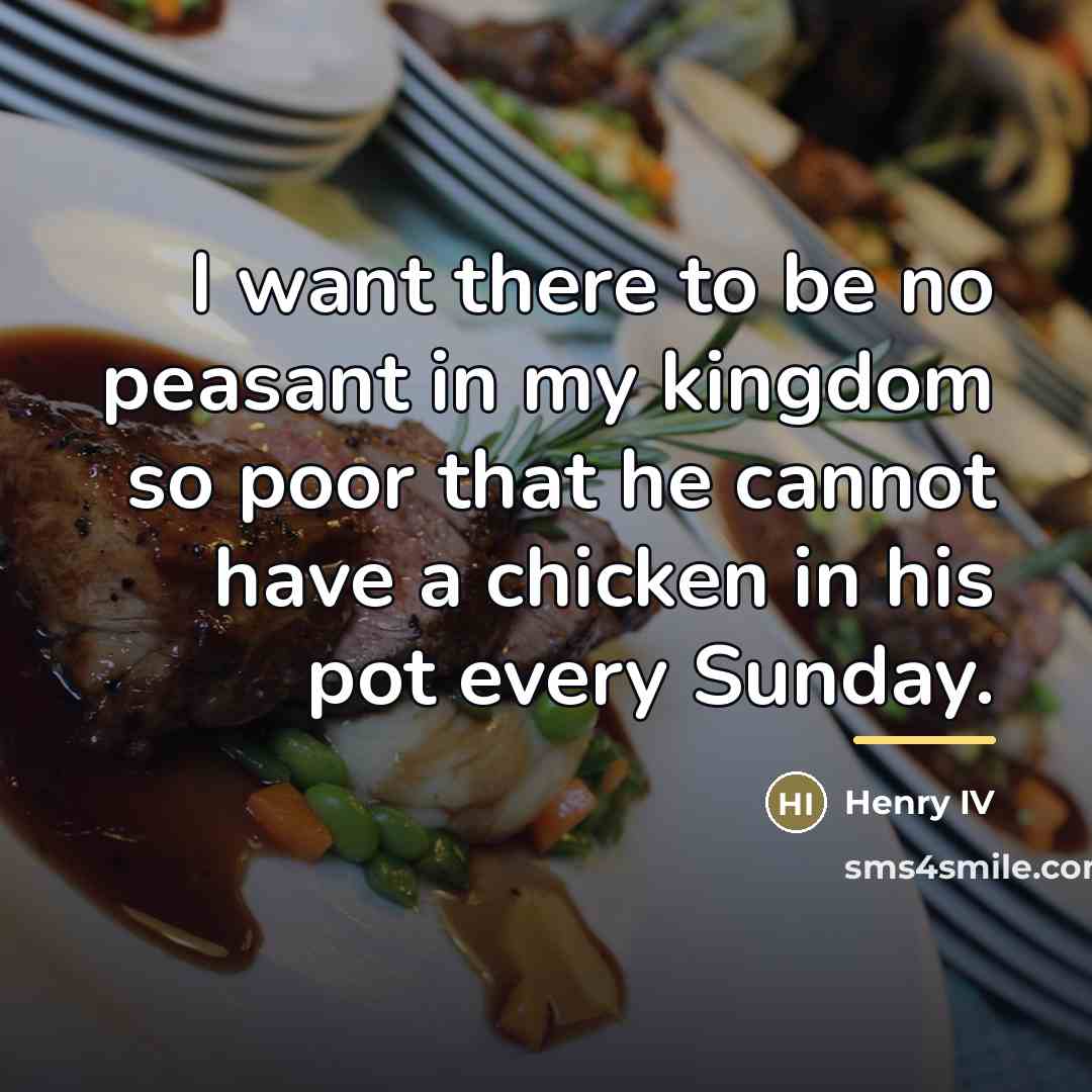“I want there to be no peasant in my kingdom…” quote by Henry IV