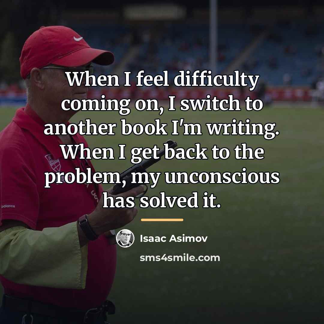 “When I feel difficulty coming on, I switch to another…” quote by Isaac Asimov