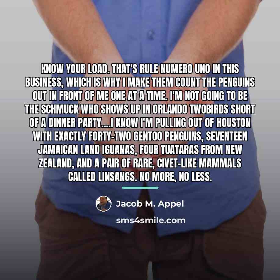 “Know your load. That's rule numero uno in this business,…” quote by Jacob M. Appel