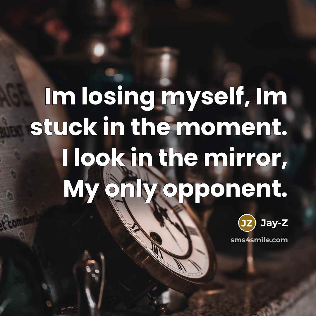 “Im losing myself, Im stuck in the moment. I look…” quote by Jay-Z