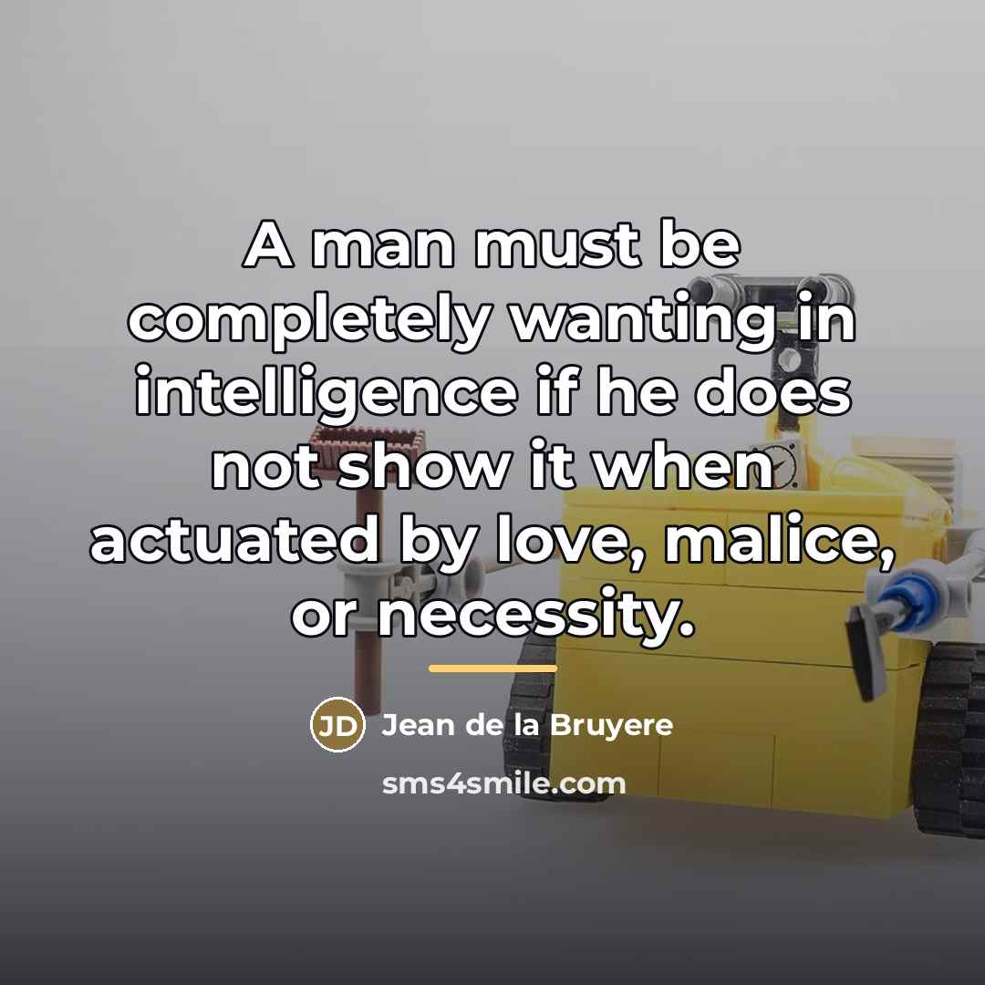 “A man must be completely wanting in intelligence if he…” quote by Jean de la Bruyere