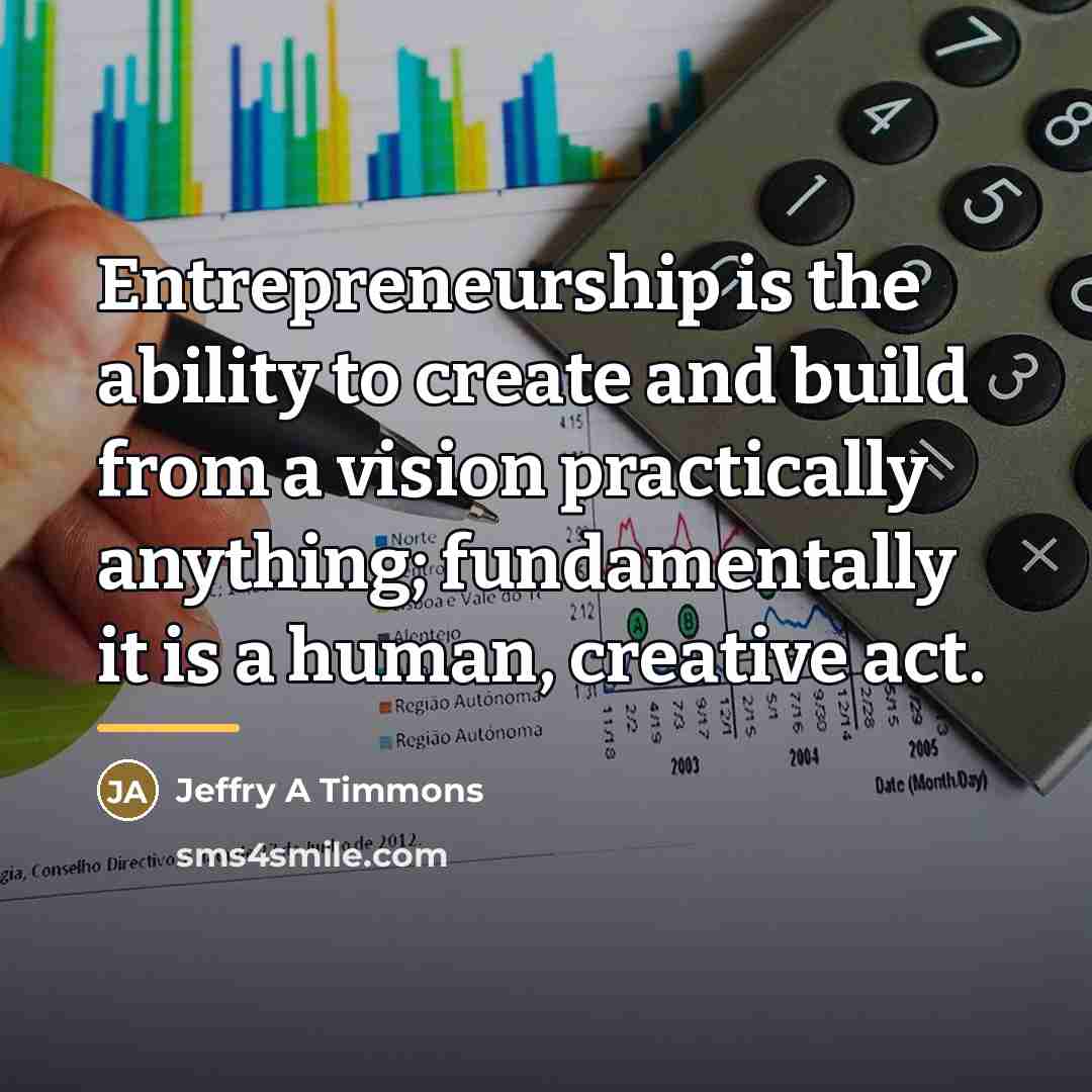 “Entrepreneurship is the ability to create and build from a…” quote by Jeffry A Timmons