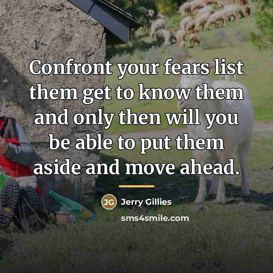 “Confront your fears list them get to know them and…” quote by Jerry Gillies