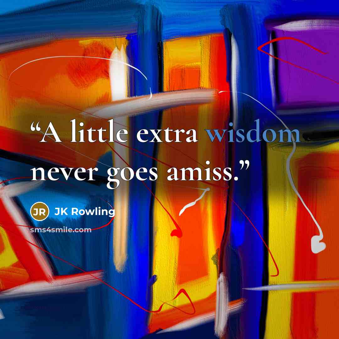 “A little extra wisdom never goes amiss.” quote by JK Rowling