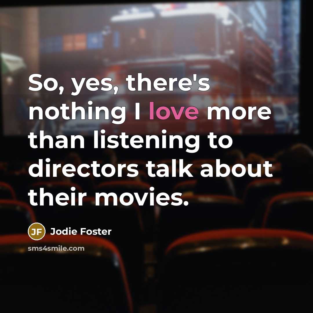 “So, yes, there's nothing I love more than listening to…” quote by Jodie Foster