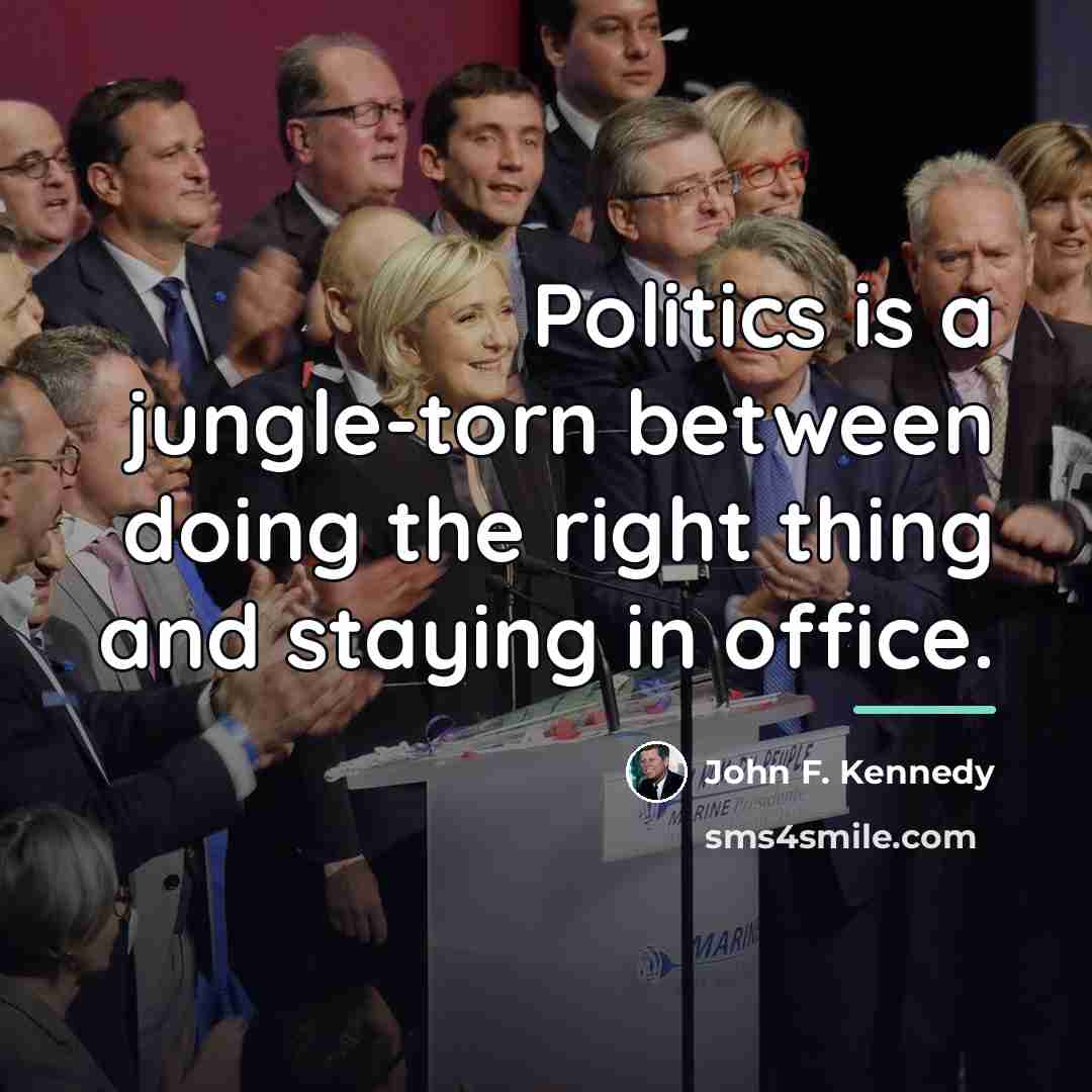 “Politics is a jungle-torn between doing the right thing and…” quote by John F. Kennedy