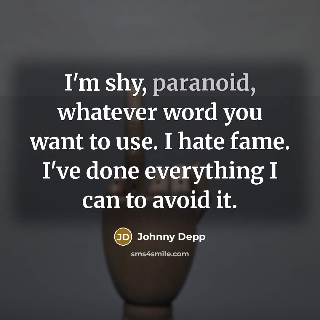 “I'm shy, paranoid, whatever word you want to use. I…” quote by Johnny Depp
