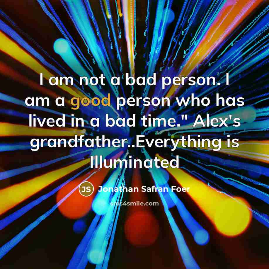 “I am not a bad person. I am a good…” quote by Jonathan Safran Foer