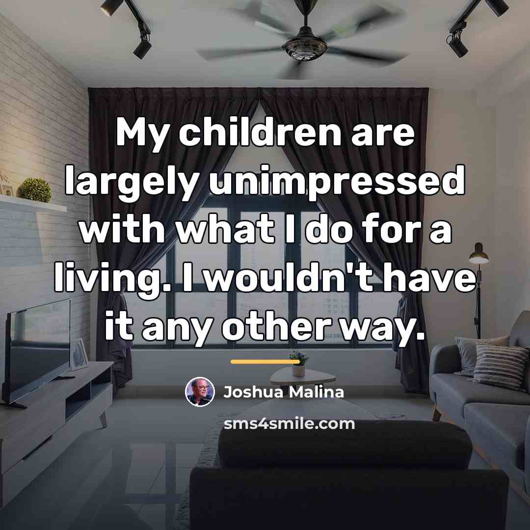 “My children are largely unimpressed with what I do for…” quote by Joshua Malina